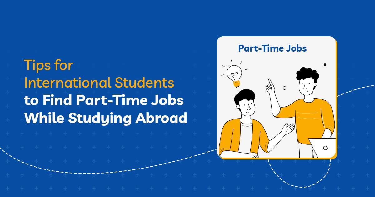 Tips for International Students to Find Part-Time Jobs While Studying Abroad